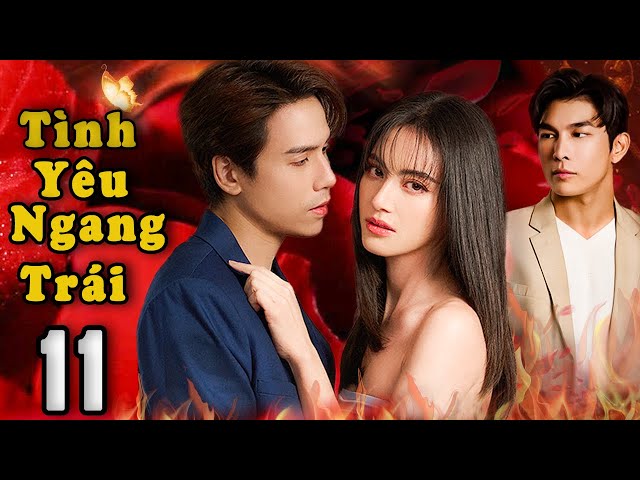 TÌNH YÊU NGANG TRÁI - Tập 11 | Phim Drama Thái Lan Hay Và Gay Cấn Nhất 2024 | Vua Phim Hay