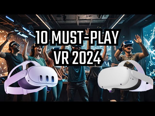 Top 10 Must-Play VR Games Launching in 2024 (Get Hyped!)