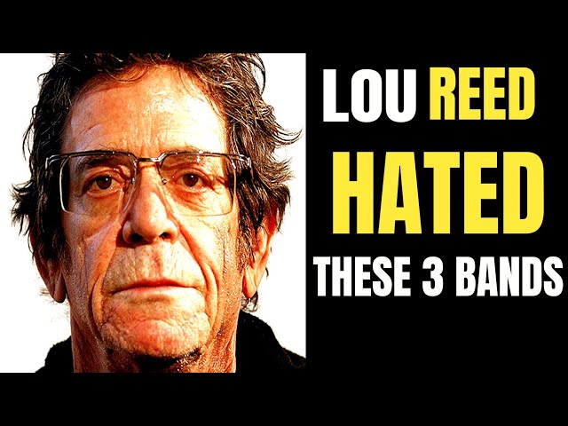 Top 3 Bands That Lou Reed HATED The Most