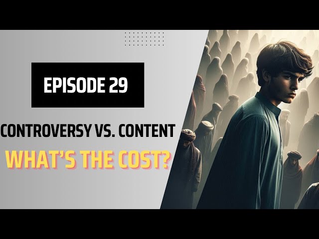 Episode 29 - Controversy vs. Content: What's the Cost?