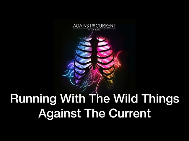 Against The Current - Running With The Wild Things [Tradução/Legendado]