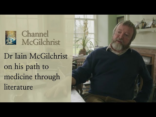 Dr Iain McGilchrist on his path to medicine through literature
