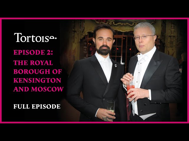 Londongrad – Episode 2: The royal borough of Kensington and Moscow | FULL PODCAST EPISODE