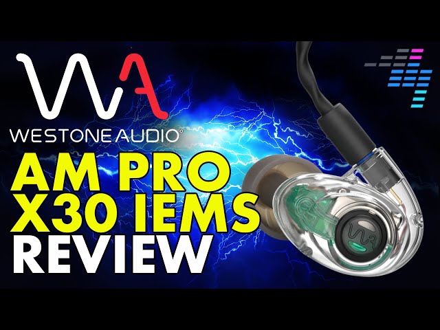 Westone Audio AM Pro X30 IEMs Review - In-ear monitors with a twist...