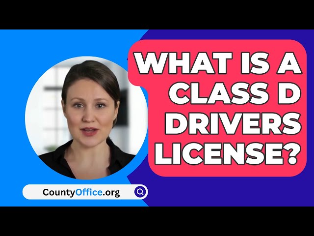 What Is A Class D Drivers License? - CountyOffice.org