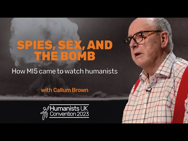 Spies, sex, and the bomb: how MI5 came to watch humanists, with Callum Brown | Convention 2023