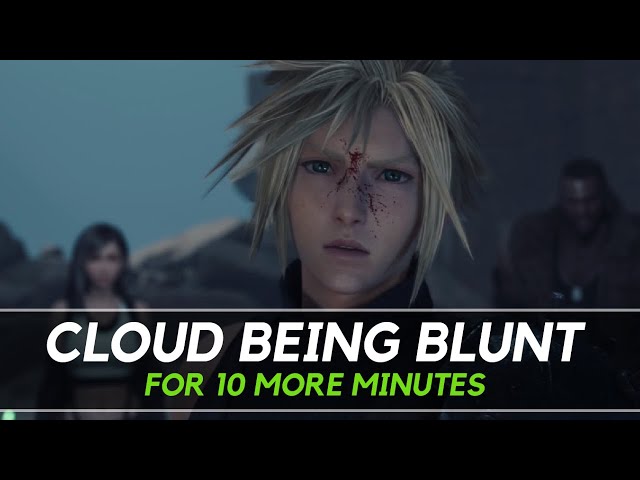 Cloud being BLUNT for 10 MORE MINUTES