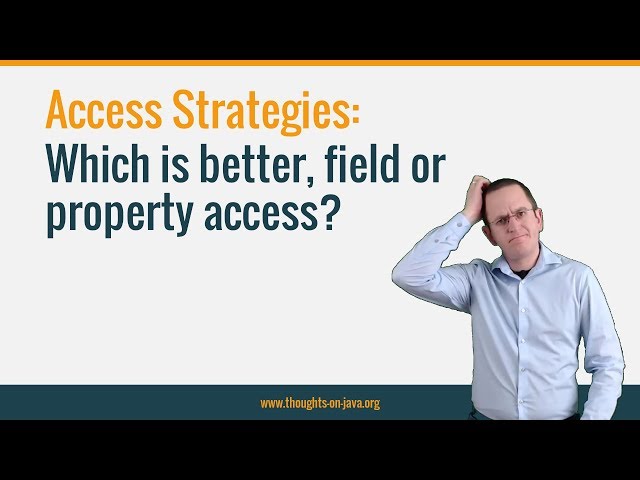 Access Strategies in JPA and Hibernate– Which is better, field or property access?
