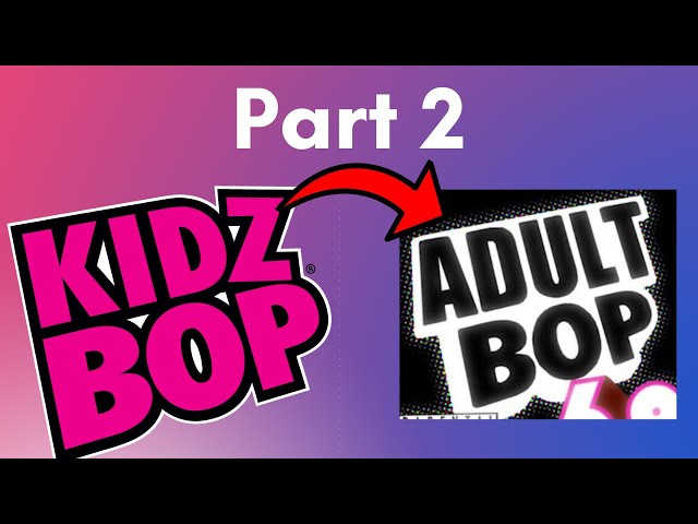 What if KIDZBOP was for Adults? (Part 2)