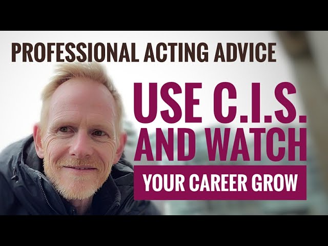Professional ACTING advice - 'CIS' magical letters to make your acting and auditioning career grow