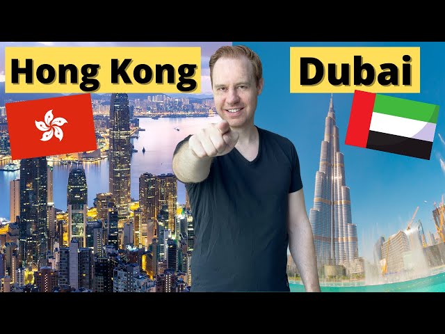 Hong Kong vs Dubai -  Which is better? Cost, Lifestyle, Housing, Tax, Visas