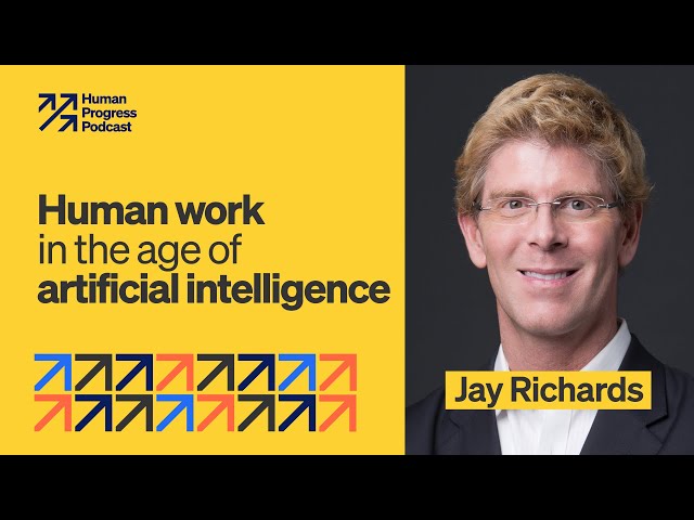 Human Work in the Age of Artificial Intelligence | Jay Richards | Ep. 49