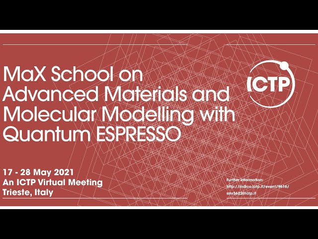 MaX School on Advanced Materials and Molecular Modelling with Quantum ESPRESSO-Day 3 Morning
