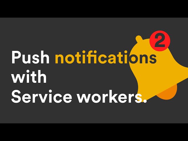 2. Push Notifications with Service worker: Push API + Push Service