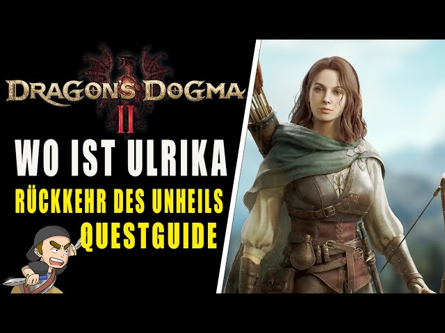 Dragons Dogma 2 WO IST ULRIKA die Rückkehr des Unheils QUESTGUIDE