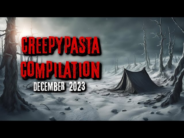 Creepypasta Compilation -  December 2023 | Creepypasta | r/NoSleep