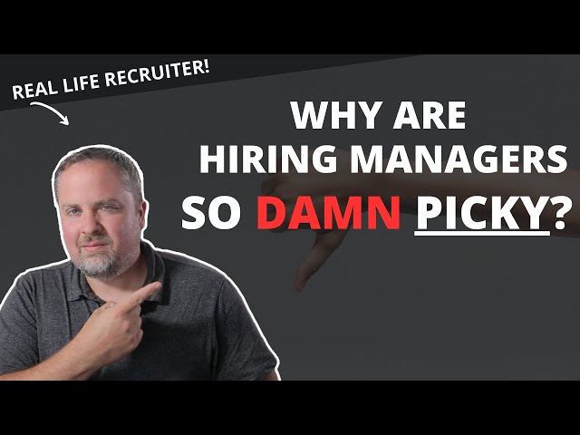6 Reasons Why Hiring Managers Are So Picky