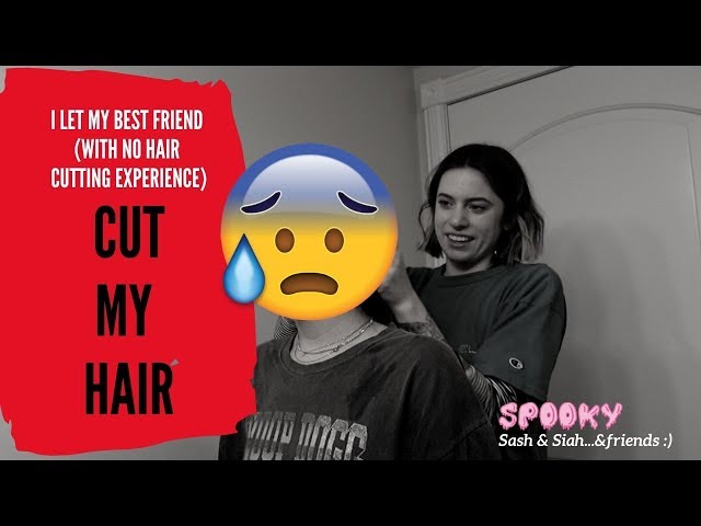 I let my best friend (with NO hair cutting experience) CUT MY HAIR