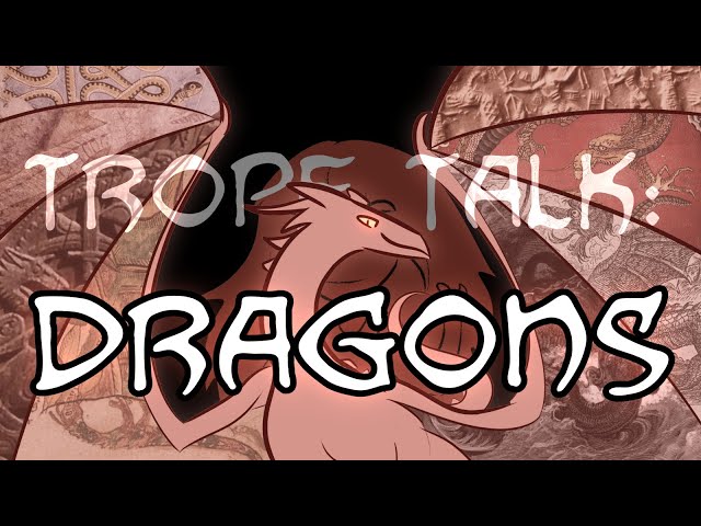 Trope Talk: Dragons