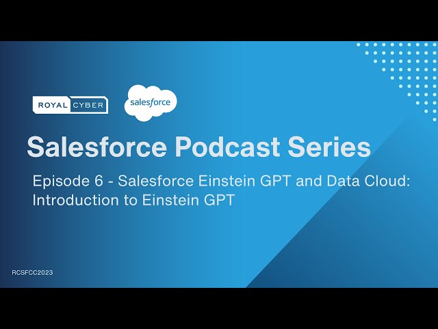 Ep: 6 Salesforce Einstein GPT Unveiled: Revolutionizing Automation and Sales Insights