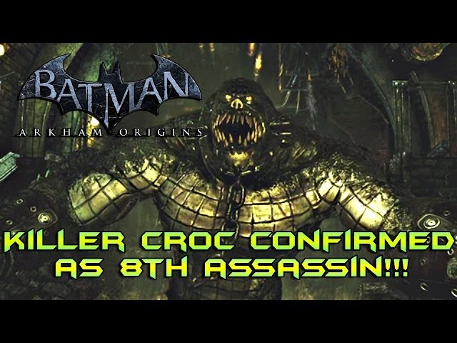 Batman Arkham Origins: Killer Croc Confirmed as 8th and Final Assassin!