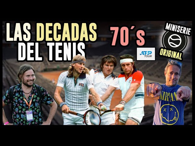 La Batalla de las décadas del Tenis - Capítulo UNO - Los SETENTAS