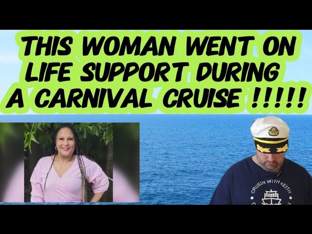 A woman get sick on a carnival cruise and is now on life support!!!!!
