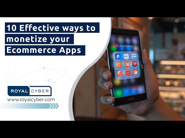10 Effective ways to monetize your Ecommerce Apps | Ecommerce Apps Monetization | An Essential Guide