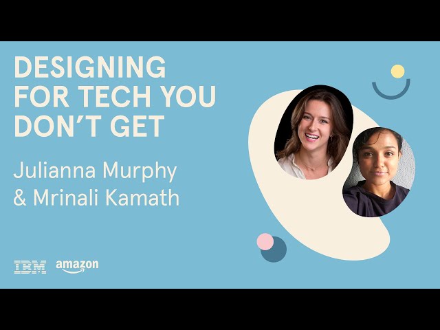 🔴  Live | Designing For Tech You Don't Get by Mrinali Kamath & Julianna Murphy