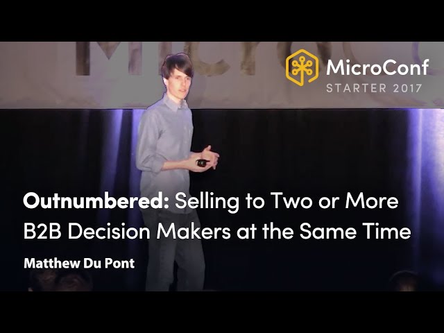 Selling to Two or More B2B Decision Makers at the Same Time – Matthew Du Pont – MicroConf
