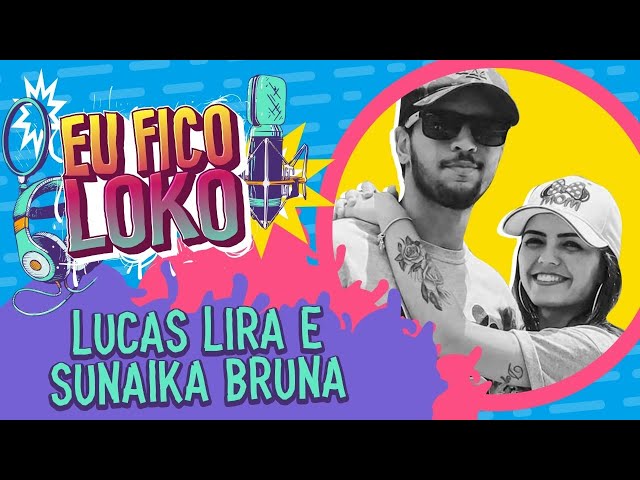 LUCAS LIRA E SUNAIKA BRUNA - PROGRAMA EU FICO LOKO #46