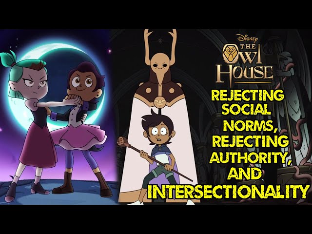 Rejecting Social Norms, Rejecting Authority, and Intersectionality - The Owl House