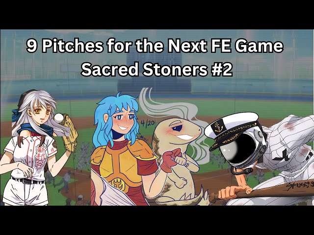 9 Pitches for the Next Fire Emblem Game | Sacred Stoners 2
