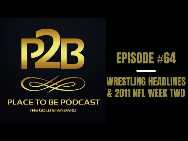 Wrestling Headlines & 2011 NFL Week Two I Place to Be Podcast #64 | Place to Be Wrestling Network