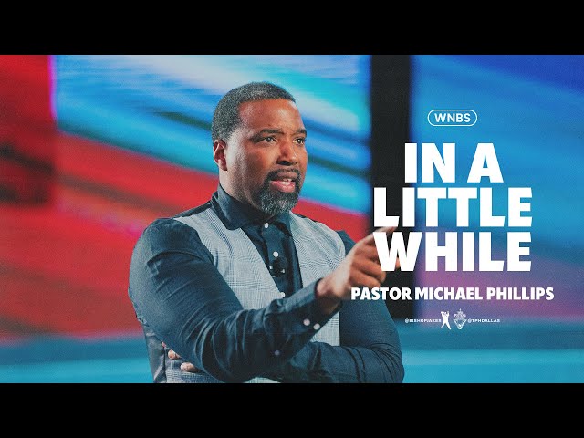 In a Little While - Pastor Michael Phillips