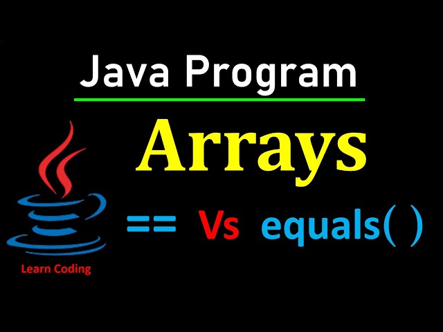 Java Arrays Comparison == Vs equals() | Learn Coding