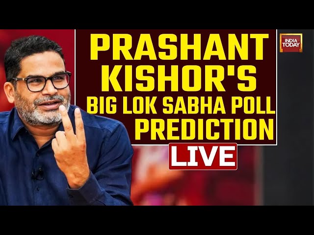 INDIA TODAY LIVE: Prashant Kishor's Big Lok Sabha Poll Prediction Ahead Of Lok Sabha Elections 2024