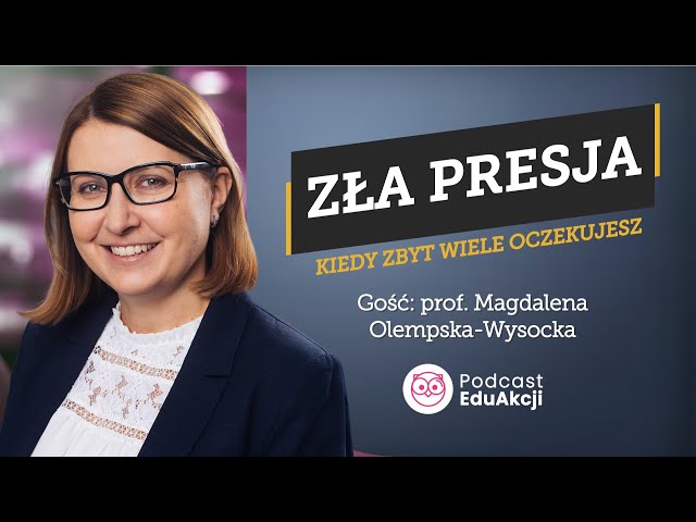 Wpływ presji na dzieci | Prof. Magdalena Olempska-Wysocka | Podcast EduAkcji #64