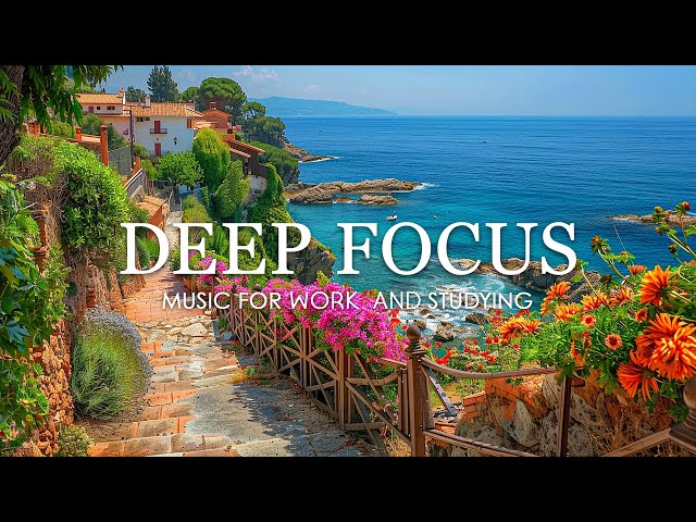 Deep Focus Music To Improve Concentration - 12 Hours of Music for Studying, Concentration and Memory