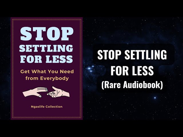 Stop Settling for Less - Get What You Need from Everybody Audiobook