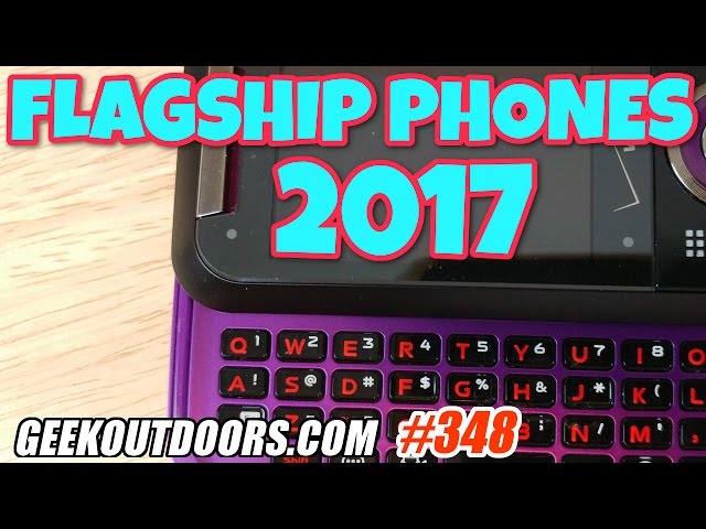 LIVE: Flagship Phones 2017 - More of the Same?!! Geekoutdoors.com EP348