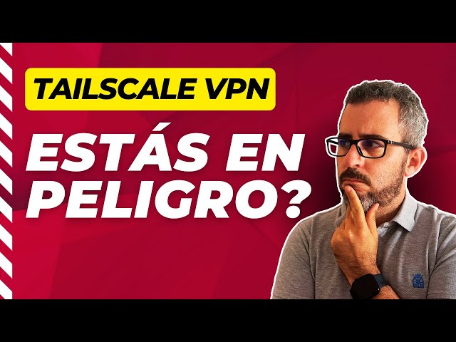 Desmontando mitos de las VPN - Así funciona TailScale por dentro