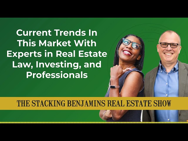 Current Trends In This Market With Experts in Real Estate Law, Investing, and Professionals