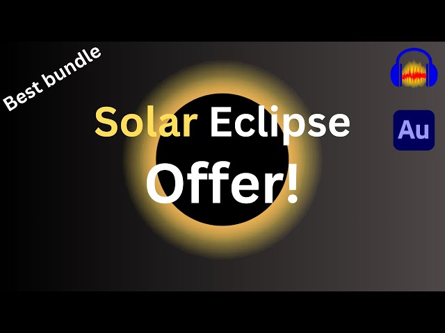 Solar Eclipse Offer - The best audio editing bundle in the current market