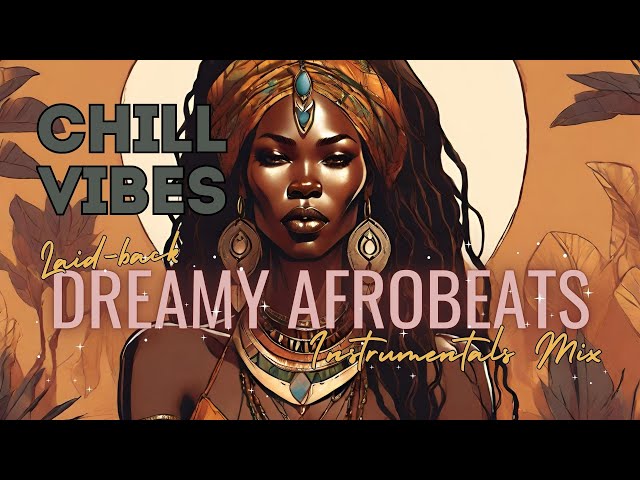 Lo-fi Afrobeats With a Laid-back Dreamy Vibe | Music To Chill Out To
