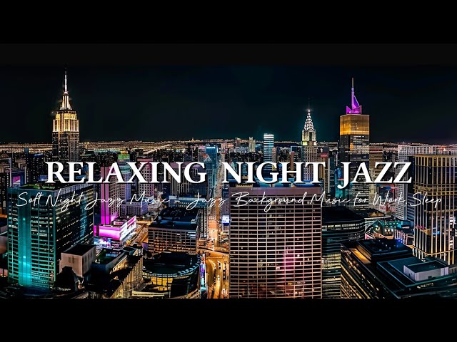 Smooth Jazz Saxophone Music ~ Soft Night Jazz Music ~ Relaxing Jazz Background Music for Work, Sleep