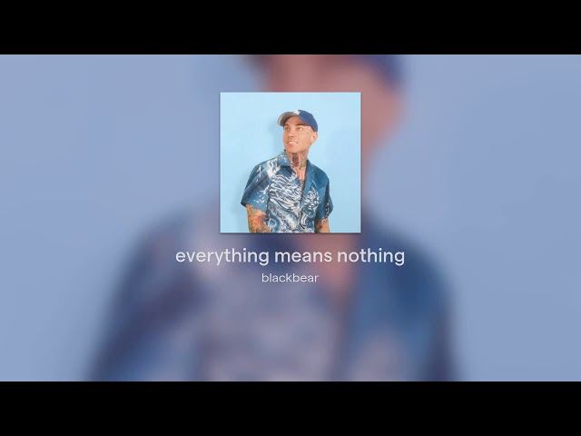 [FULL ALBUM] - blackbear - everything means nothing