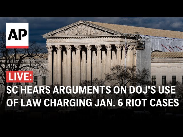 LIVE: Supreme Court hears arguments on DOJ's use of a law charging Jan. 6 riot cases