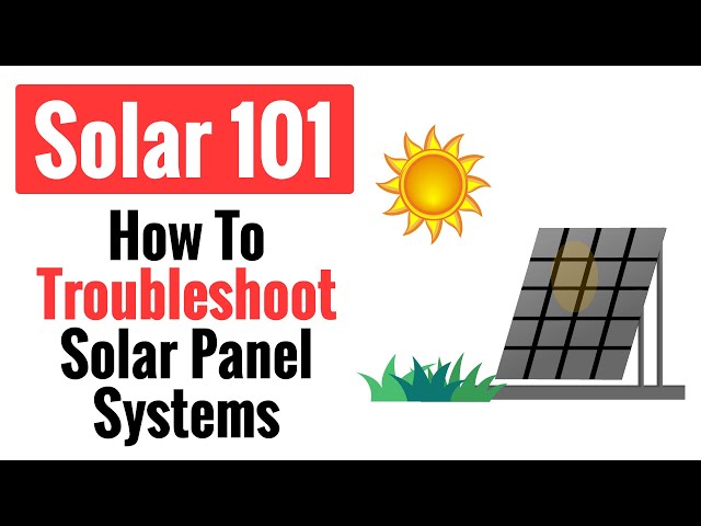 How To Troubleshoot Solar Panel Systems - Top 5 Tips For Beginners And Non-Techies