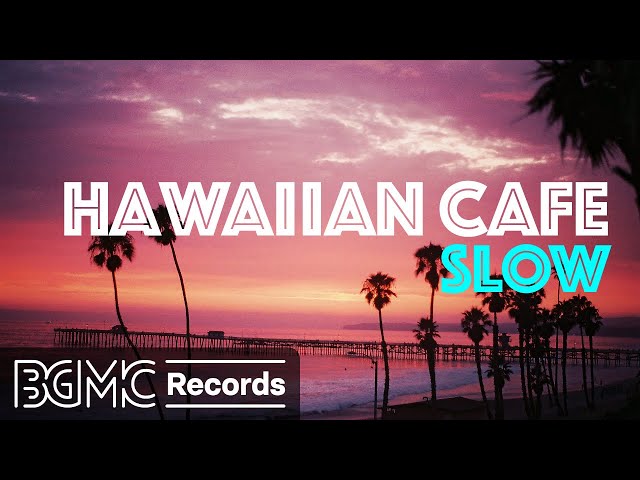 HAWAIIAN CAFE SLOW: Beach Music with Ocean Scenery